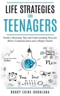 Life Strategies for Teenagers: Positive Parenting Tips and Understanding Teens for Better Communication and Happy Family Cover Image
