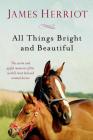All Things Bright and Beautiful: The Warm and Joyful Memoirs of the World's Most Beloved Animal Doctor (All Creatures Great and Small) By James Herriot Cover Image