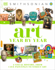 Art Year by Year: A Visual History, From Cave Paintings to Street Art (DK Children's Year by Year) By DK Cover Image