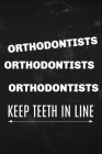 Orthodontists Orthodontists Orthodontists Keep teeth in line: Funny notebook for orthodontist Cover Image