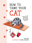 How to Tame Your Cat By Sam Hart, Tatiana Davidova Cover Image