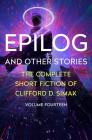 Epilog: And Other Stories (The Complete Short Fiction of Clifford D. Simak) By Clifford D. Simak Cover Image