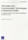 Information and Communication Technologies in Behavioral Health: A Literature Review with Recommendations for the Air Force By Joshua Breslau, Charles C. Engel Cover Image