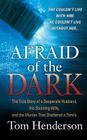 Afraid of the Dark: The True Story of a Reckless Husband, his Stunning Wife, and the Murder that Shattered a Family By Tom Henderson Cover Image