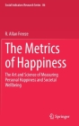 The Metrics of Happiness: The Art and Science of Measuring Personal Happiness and Societal Wellbeing (Social Indicators Research #86) Cover Image