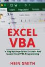 Excel VBA: A Step-By-Step Guide To Learn And Master Excel VBA Programming By Hein Smith Cover Image