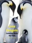 Cute Penguin Coloring Book for Kids: Fun, Cute and Cool Penguin Coloring Pages for Kids Ages 2 and Up Great Adventure Coloring Book For Toddlers with Cover Image