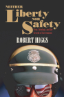 Neither Liberty nor Safety: Fear, Ideology, and the Growth of Government By Robert Higgs Cover Image