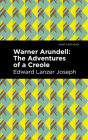 Warner Arundell: The Adventures of a Creole By Edward Lanzer Joseph, Mint Editions (Contribution by) Cover Image