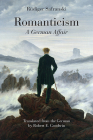 Romanticism: A German Affair By Rüdiger Safranski, Robert E. Goodwin (Translated by) Cover Image