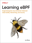 Learning Ebpf: Programming the Linux Kernel for Enhanced Observability, Networking, and Security By Liz Rice Cover Image