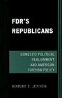 Fdr's Republicans: Domestic Political Realignment and American Foreign Policy Cover Image