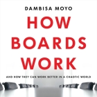 How Boards Work: And How They Can Work Better in a Chaotic World By Dambisa Moyo, Dambisa Moyo (Read by) Cover Image