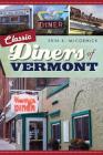 Classic Diners of Vermont By Erin K. McCormick Cover Image
