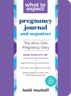 The What to Expect Pregnancy Journal & Organizer : The All-in-One Pregnancy Diary By Heidi Murkoff Cover Image