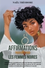 Affirmations Positives pour les Femmes Noires: Affirmations quotidiennes pour les femmes appartenant au groupe BIPOC, estime de soi et amour de soi, p By Naël Théodore Cover Image