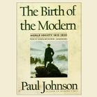 The Birth of the Modern: World Society 1815-1830 By Paul Johnson, Wanda McCaddon (Read by) Cover Image