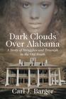Dark Clouds Over Alabama: A Story of Struggles and Triumph in the Old South By Carl J. Barger Cover Image
