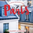 Paris Lib/E: A Curious Traveler's Guide By Elanor Aldridge, Eleanor Aldridge, Emily Ellet (Read by) Cover Image