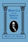 Henry Clay and the American System By Maurice G. Baxter Cover Image
