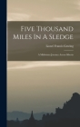 Five Thousand Miles In A Sledge: A Midwinter Journey Across Siberia By Lionel Francis Gowing Cover Image