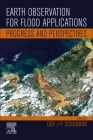 Earth Observation for Flood Applications: Progress and Perspectives By Guy J-P Schumann (Editor) Cover Image