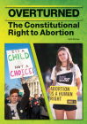 Overturned: The Constitutional Right to Abortion By Carla Mooney Cover Image