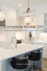 Complete Home DIY: Remodel Every Room in Your Home with Ease By Kristen Anderson Cover Image