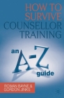 How to Survive Counsellor Training: An A-Z Guide By Rowan Bayne, Gordon Jinks Cover Image