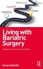Living with Bariatric Surgery: Managing Your Mind and Your Weight By Denise Ratcliffe Cover Image
