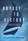 Voyage to Victory: Stories and Strategies for Resilience, Risk and Reward By Elliott W. Wislar Cover Image
