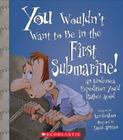 You Wouldn't Want to Be in the First Submarine!: An Undersea Expedition You'd Rather Avoid Cover Image