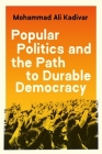 Popular Politics and the Path to Durable Democracy (Princeton Studies in Global and Comparative Sociology) By Mohammad Ali Kadivar Cover Image
