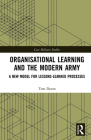 Organisational Learning and the Modern Army: A New Model for Lessons-Learned Processes (Cass Military Studies) By Tom Dyson Cover Image