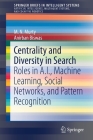 Centrality and Diversity in Search: Roles in A.I., Machine Learning, Social Networks, and Pattern Recognition (Springerbriefs in Intelligent Systems) By M. N. Murty, Anirban Biswas Cover Image