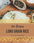 500 Long Grain Rice Recipes: Discover Long Grain Rice Cookbook NOW! By Elise Fernandez Cover Image