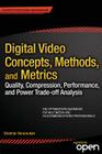 Digital Video Concepts, Methods, and Metrics: Quality, Compression, Performance, and Power Trade-Off Analysis By Shahriar Akramullah Cover Image