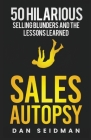 Sales Autopsy: 50 Hilarious Selling Blunders and the Lessons Learned Cover Image