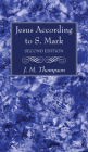 Jesus According to S. Mark, 2nd Edition By J. M. Thompson Cover Image