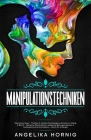 Manipulationstechniken: Menschen lesen - Positive & dunkle Psychologie erkennen im Alltag & Beruf - Geheime Manipulation, bekannte Betrugsmasc By Angelika Hornig Cover Image