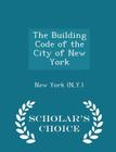The Building Code of the City of New York - Scholar's Choice Edition Cover Image