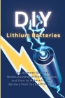 DIY Lithium Batteries: The Ultimate Guide to Understanding Lithium Batteries and How to Make a Lithium Battery Pack for Electric Bikes By Ryan Greene Cover Image