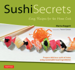 Sushi Secrets: Easy Recipes for the Home Cook. Prepare Delicious Sushi at Home Using Sustainable Local Ingredients! Cover Image
