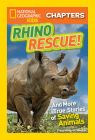 National Geographic Kids Chapters: Rhino Rescue: And More True Stories of Saving Animals (NGK Chapters) By Clare Meeker Cover Image