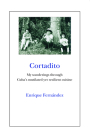 Cortadito: My Wanderings Through Cuba's Mutilated Yet Resilient Cuisine By Enrique Fernandez Cover Image