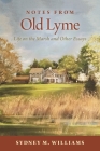 Notes from Old Lyme: Life on the Marsh and Other Essays By Sydney M. Williams Cover Image