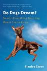 Do Dogs Dream?: Nearly Everything Your Dog Wants You to Know Cover Image