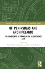 Of Peninsulas and Archipelagos: The Landscape of Translation in Southeast Asia (Routledge Advances in Translation and Interpreting Studies) By Phrae Chittiphalangsri (Editor), Vicente L. Rafael (Editor) Cover Image