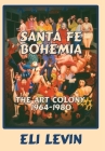 Santa Fe Bohemia (Hardcover) By Eli Levin Cover Image