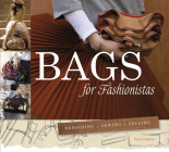 Bags for Fashionistas: Designing, Sewing, Selling Cover Image